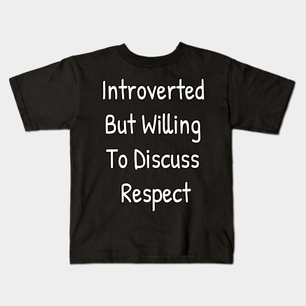 Introverted But Willing To Discuss Respect Kids T-Shirt by Islanr